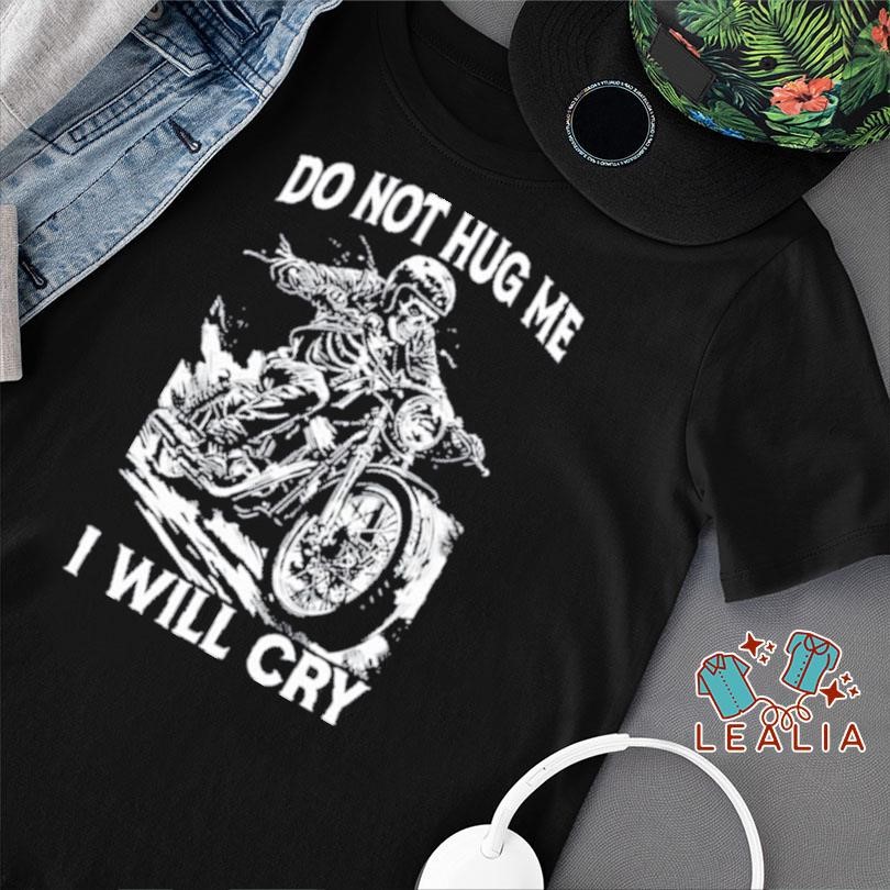 Do Not Hug Me I Will Cry Shirt