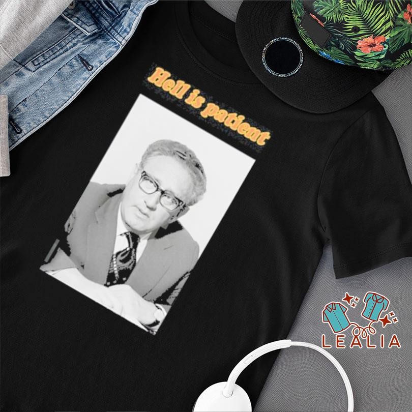 Hell Is Patient Kissinger Shirt