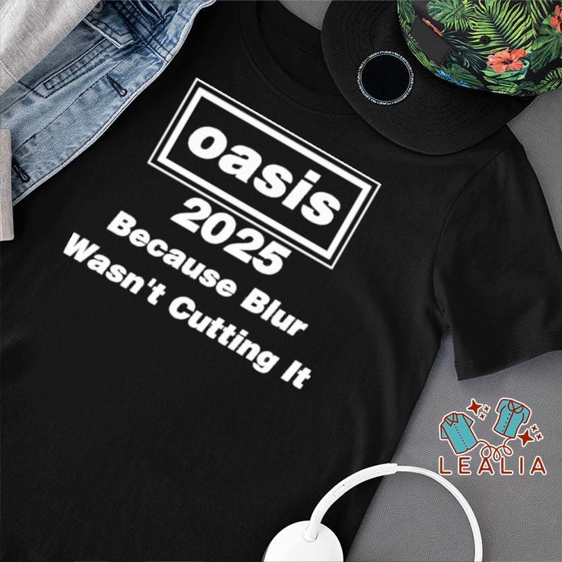 Oasis 2025 Because Blur Wasnt Cutting It T-Shirt