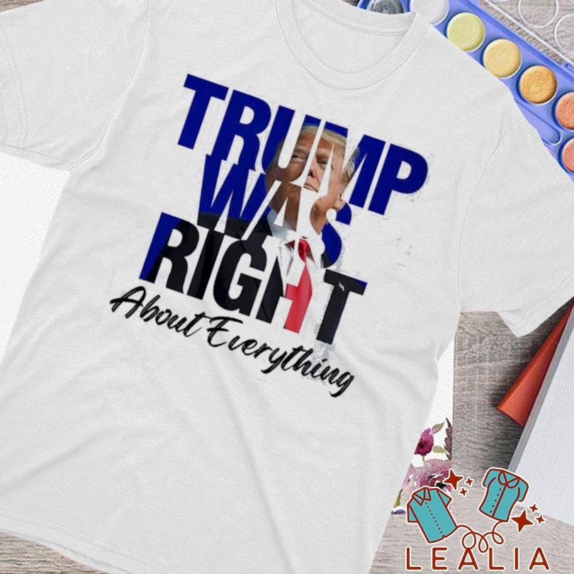 Trump Was Right About Everything For President Of Amrican 2024 Unisex T-Shirt